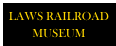 LAWS RAILROAD
MUSEUM